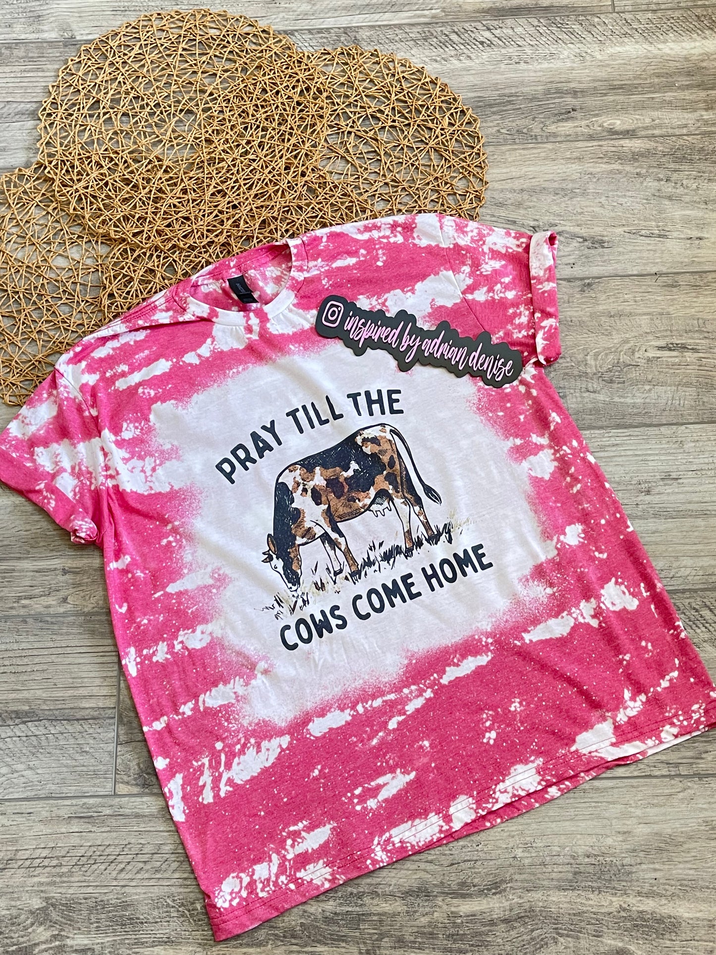 Pray Till the Cows Come Home Bleached Tee